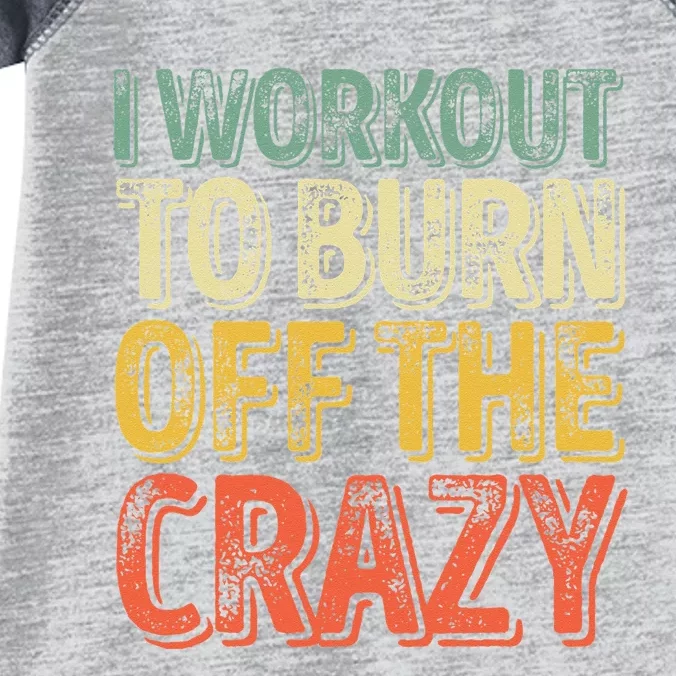 I Workout To Burn Off The Crazy Funny Personal Trainer Infant Baby Jersey Bodysuit