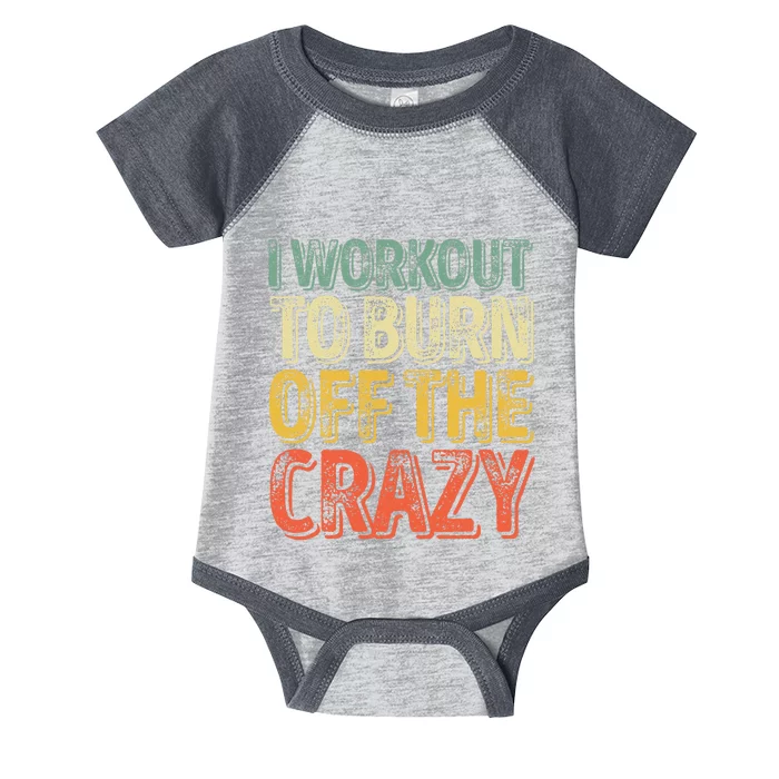 I Workout To Burn Off The Crazy Funny Personal Trainer Infant Baby Jersey Bodysuit