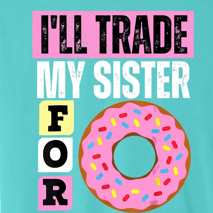 I WILL TRADE MY SISTER FOR A DONUT FUNNY DONUT LOVER ChromaSoft Performance T-Shirt