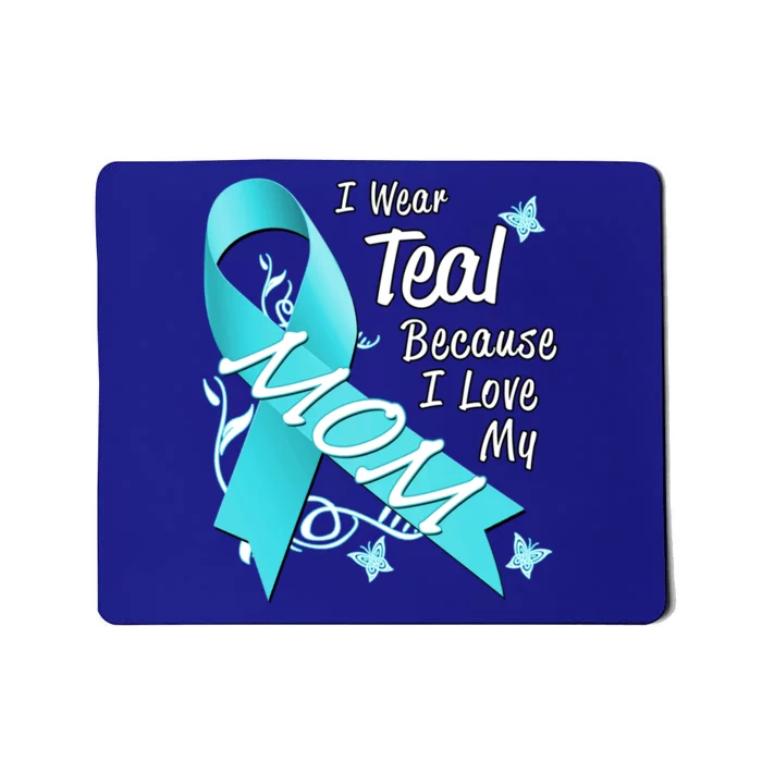 I Wear Teal For My Mom Cancer Ribbon Awareness Gift Funny Gift Mousepad