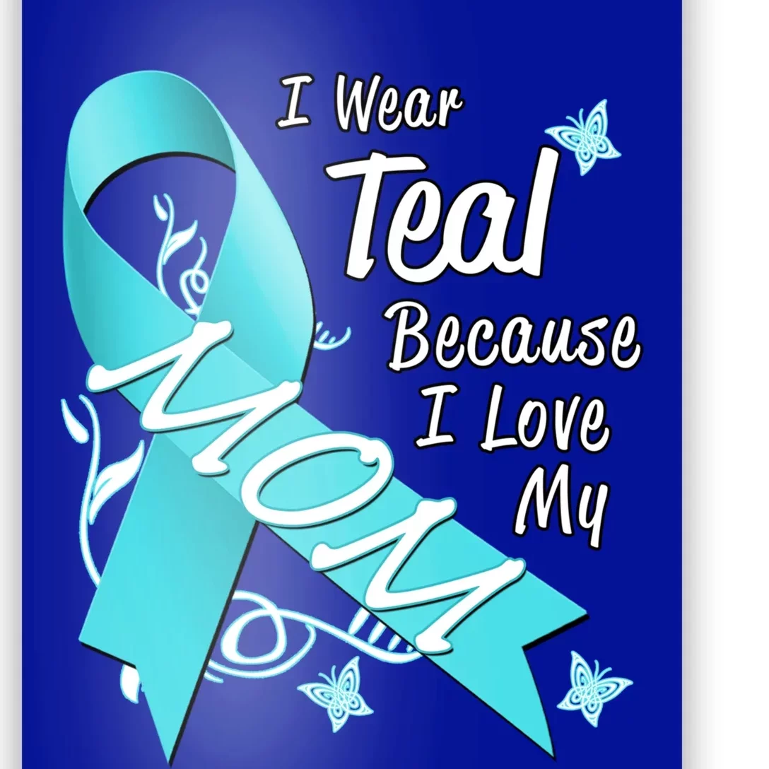 I Wear Teal For My Mom Cancer Ribbon Awareness Gift Funny Gift Poster