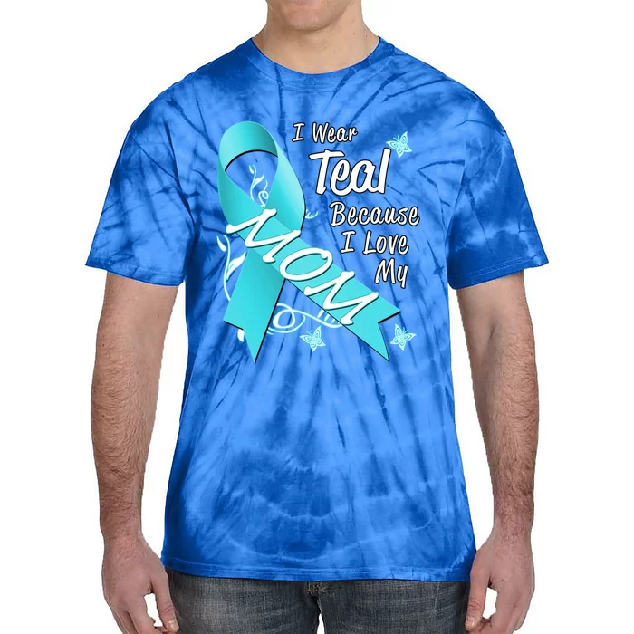 I Wear Teal For My Mom Cancer Ribbon Awareness Gift Funny Gift Tie-Dye T-Shirt