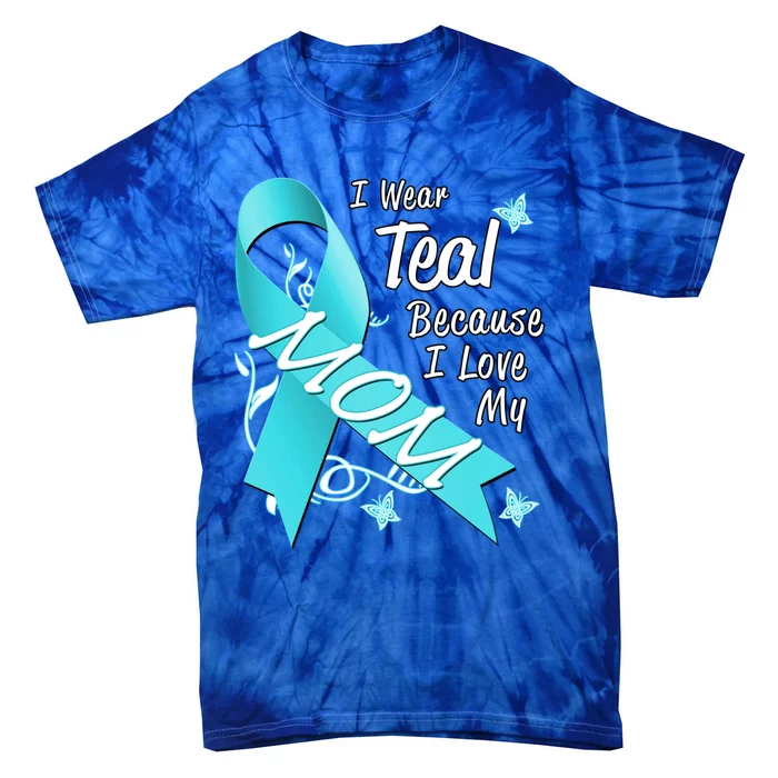 I Wear Teal For My Mom Cancer Ribbon Awareness Gift Funny Gift Tie-Dye T-Shirt