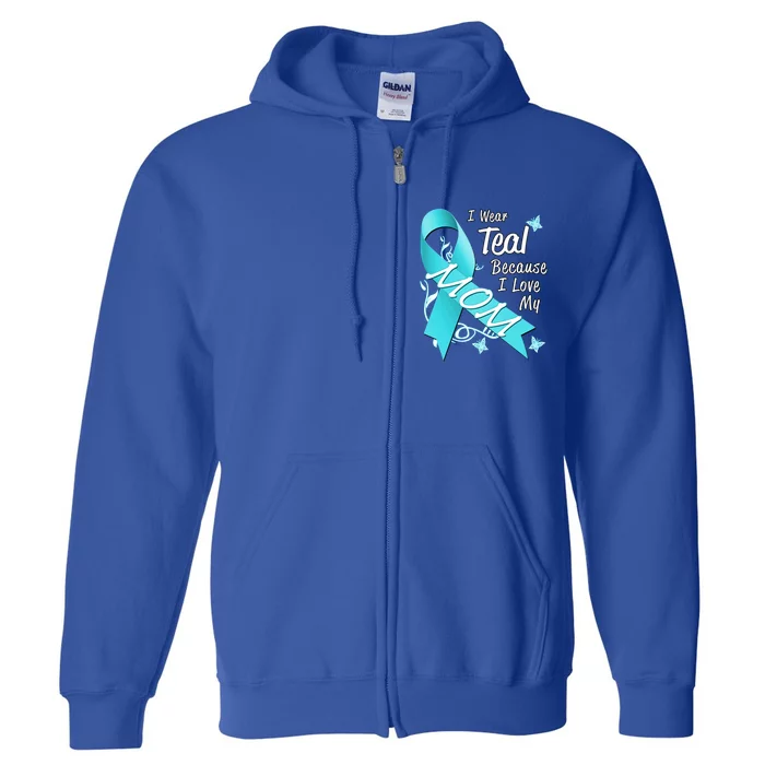 I Wear Teal For My Mom Cancer Ribbon Awareness Gift Funny Gift Full Zip Hoodie