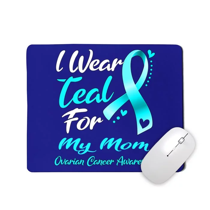 I Wear Teal For My Mom Ovarian Cancer Awareness Gift Mousepad