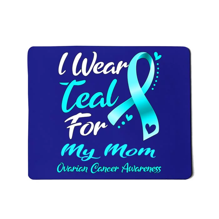 I Wear Teal For My Mom Ovarian Cancer Awareness Gift Mousepad