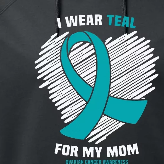 I Wear Teal For My Mom Ovarian Cancer Awareness Performance Fleece Hoodie