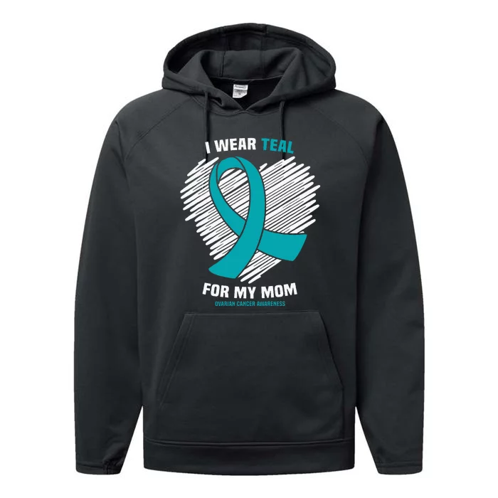 I Wear Teal For My Mom Ovarian Cancer Awareness Performance Fleece Hoodie