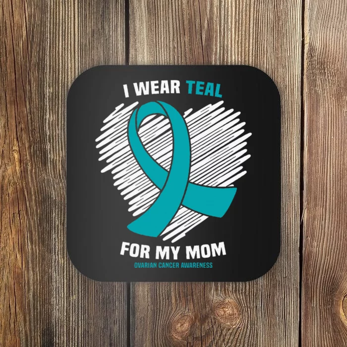 I Wear Teal For My Mom Ovarian Cancer Awareness Coaster