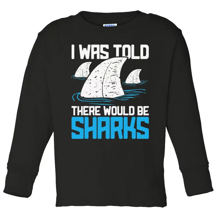 I Was Told There Would Be Sharks Biologist Shark Lovers Toddler Long Sleeve Shirt