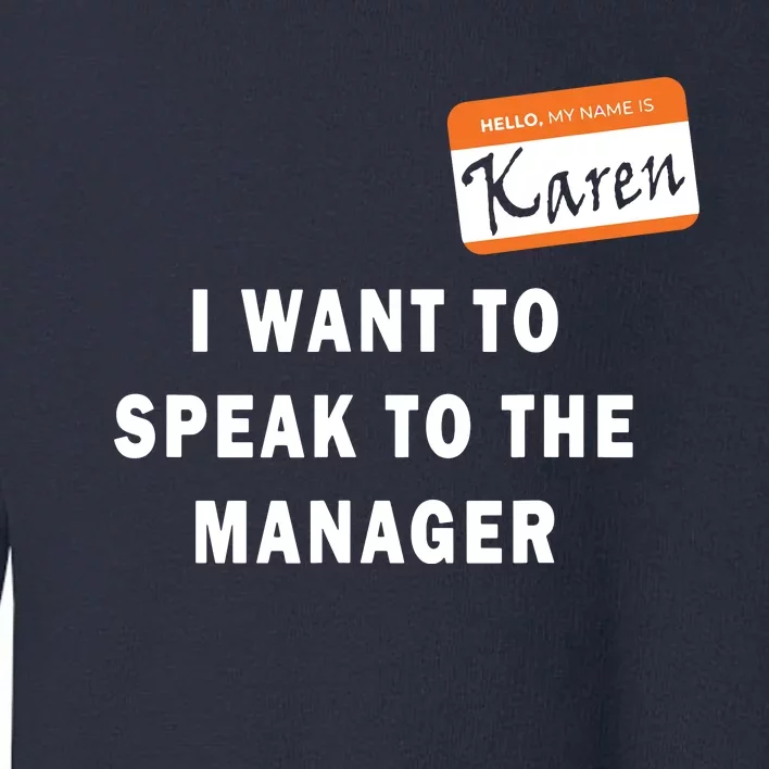 I Want To Speak To Your Manager Funny Employee Karen Meme Toddler Sweatshirt