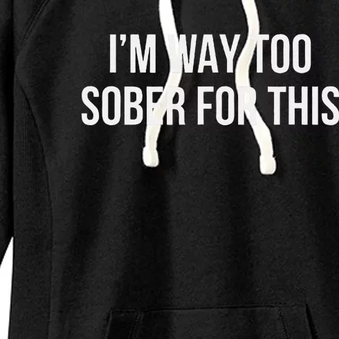 IM Way Too Sober For This Women's Fleece Hoodie