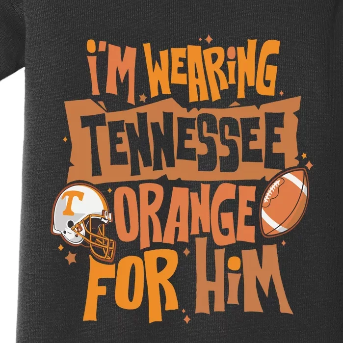 Im Wearing Tennessee Orange For Him Baby Bodysuit