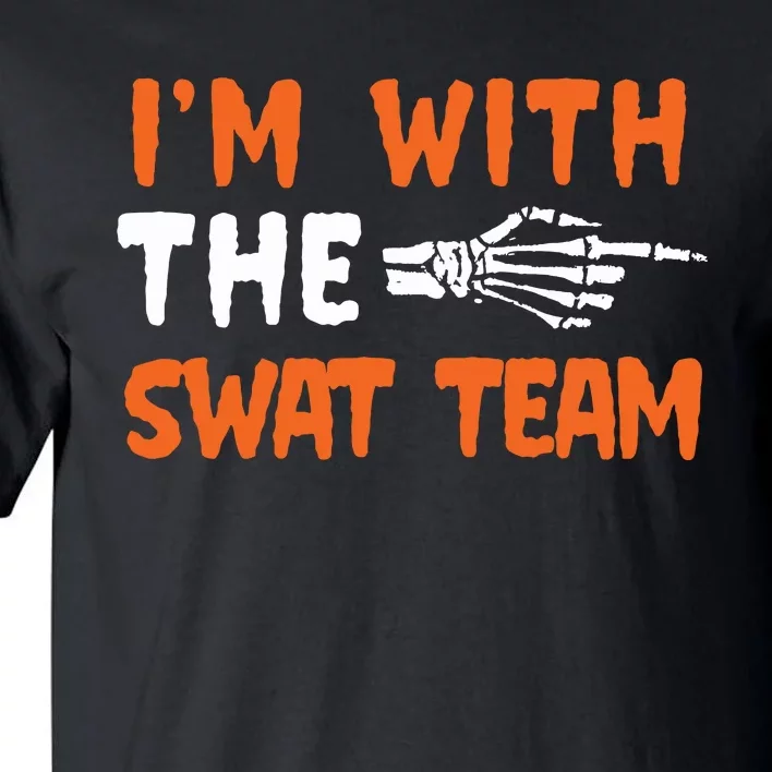 Im With The Swat Team Last Minute Halloween Costume Tall T-Shirt