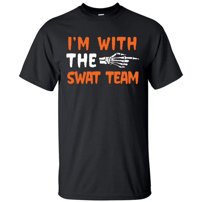 Im With The Swat Team Last Minute Halloween Costume Tall T-Shirt