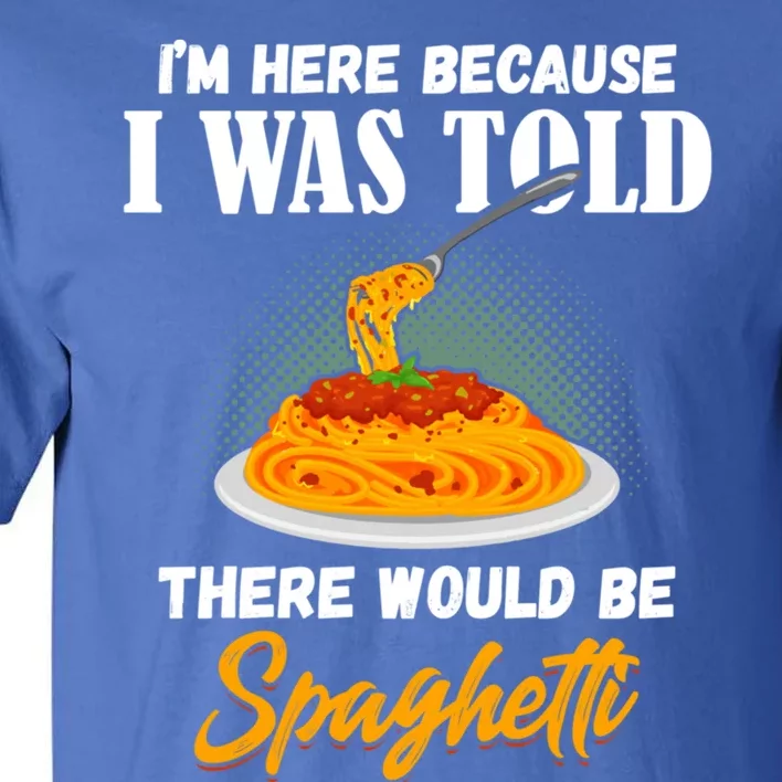 I Was Told There Would Be Spaghetti Pasta Day Lover Gift Tall T-Shirt