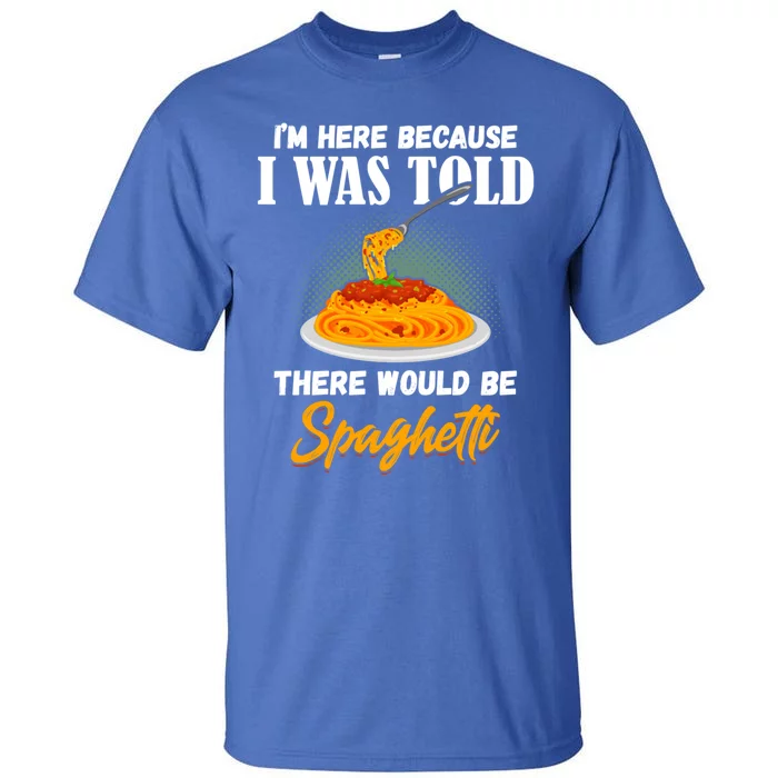 I Was Told There Would Be Spaghetti Pasta Day Lover Gift Tall T-Shirt