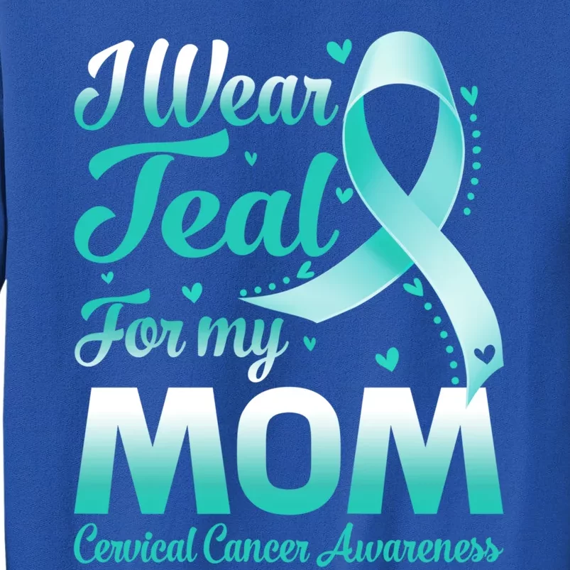 I Wear Teal For My Mom Cervical Cancer Awareness Ribbon Gift Sweatshirt