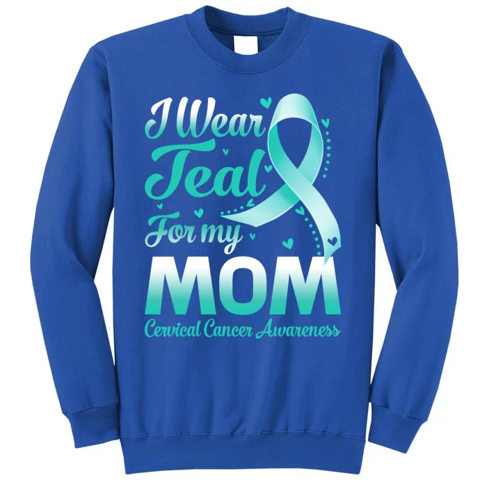 I Wear Teal For My Mom Cervical Cancer Awareness Ribbon Gift Sweatshirt