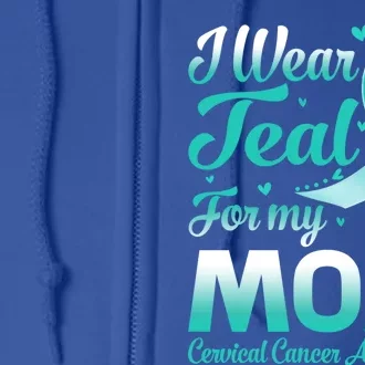 I Wear Teal For My Mom Cervical Cancer Awareness Ribbon Gift Full Zip Hoodie