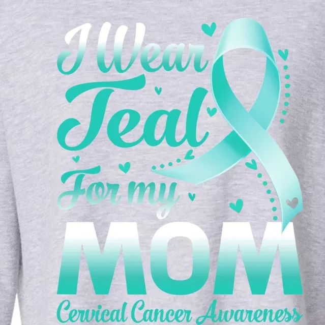 I Wear Teal For My Mom Cervical Cancer Awareness Ribbon Gift Cropped Pullover Crew