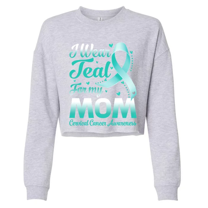 I Wear Teal For My Mom Cervical Cancer Awareness Ribbon Gift Cropped Pullover Crew