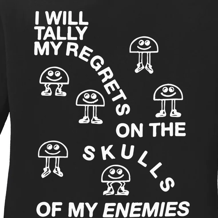 I Will Tally My Regrets On The Skulls Of My Enemies Ladies Long Sleeve Shirt