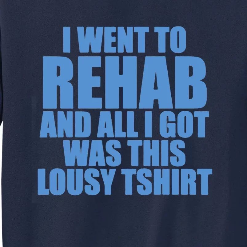 I Went To Rehab And All I Got Was This Lousy Tall Sweatshirt