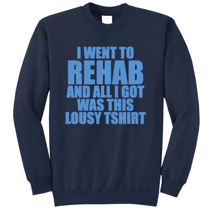 I Went To Rehab And All I Got Was This Lousy Tall Sweatshirt