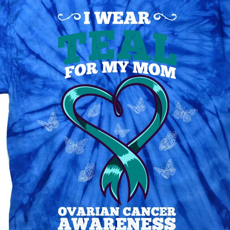 I Wear Teal For My Mom Ovarian Cancer Awareness Cool Gift Tie-Dye T-Shirt