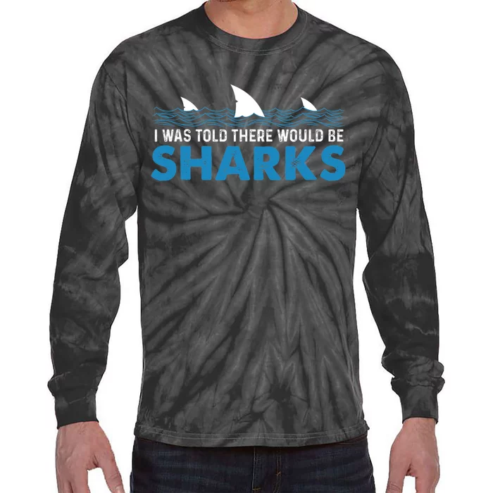 I Was Told There Would Be Sharks Shark Lover Ocean Tie-Dye Long Sleeve Shirt