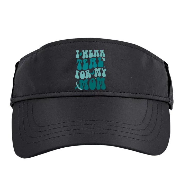 I Wear Teal For My Mom Ovarian Cancer Awareness Adult Drive Performance Visor