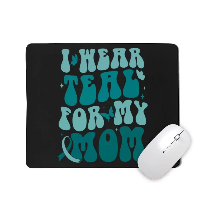 I Wear Teal For My Mom Ovarian Cancer Awareness Mousepad