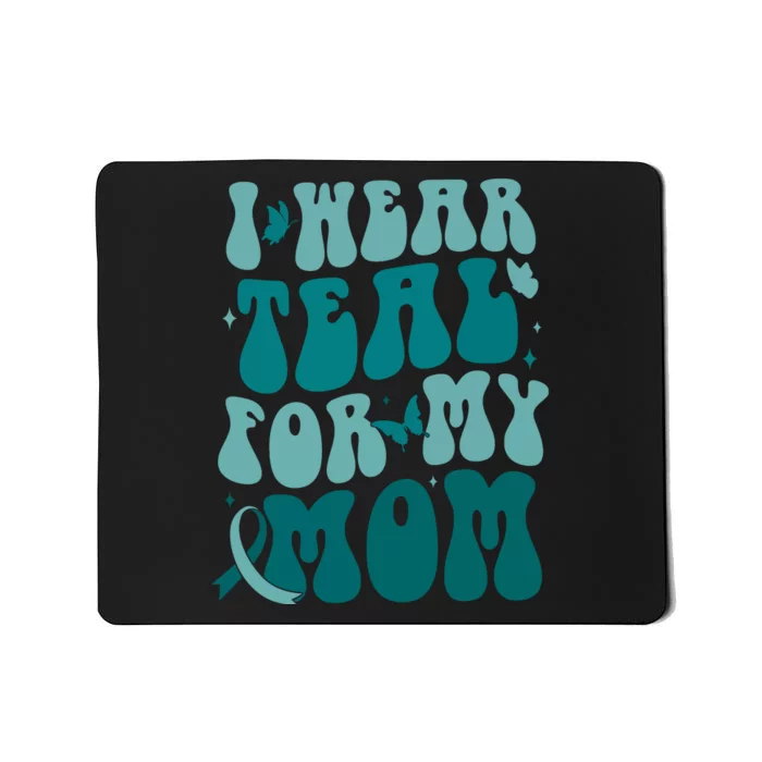 I Wear Teal For My Mom Ovarian Cancer Awareness Mousepad