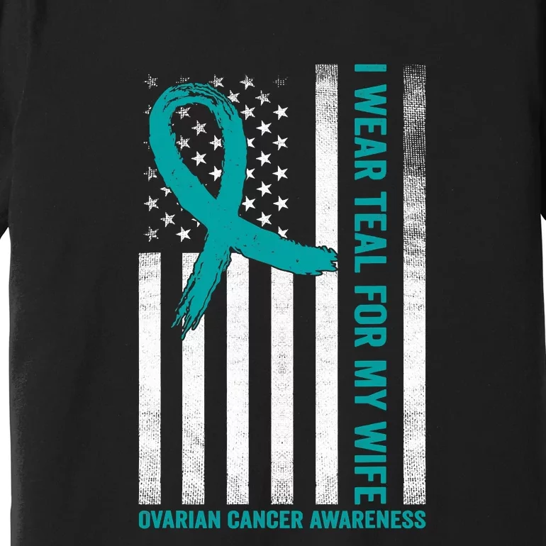 I Wear Teal For My Wife Ovarian Cancer Awareness Premium T-Shirt