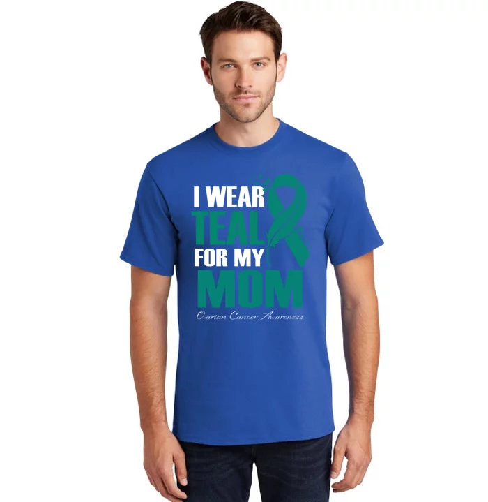 I Wear Teal For My Mom Ovarian Cancer Awareness Gift Tall T-Shirt