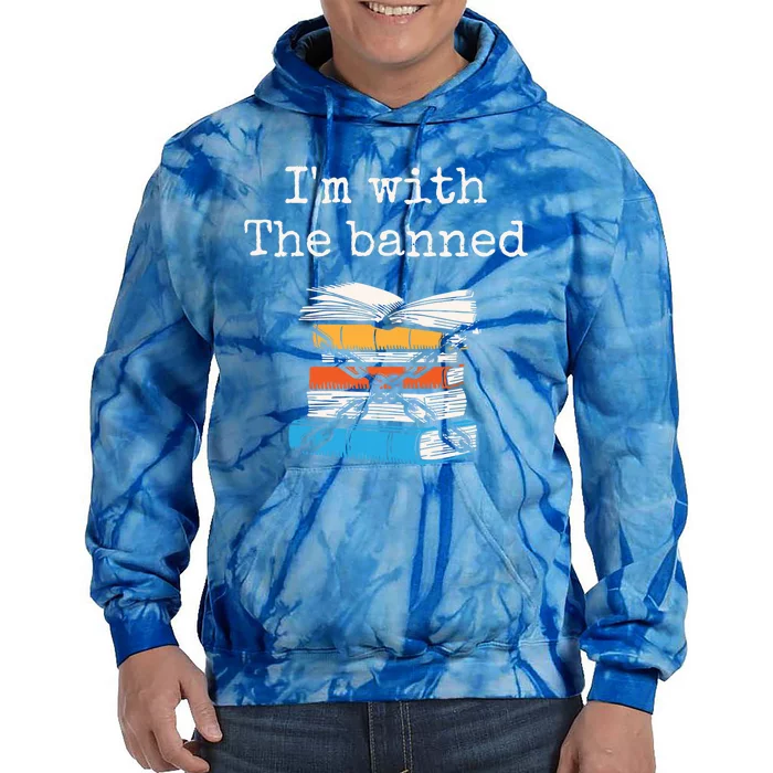 Im With The Banned Book Readeder Bookworm Book Lover Gift Tie Dye Hoodie