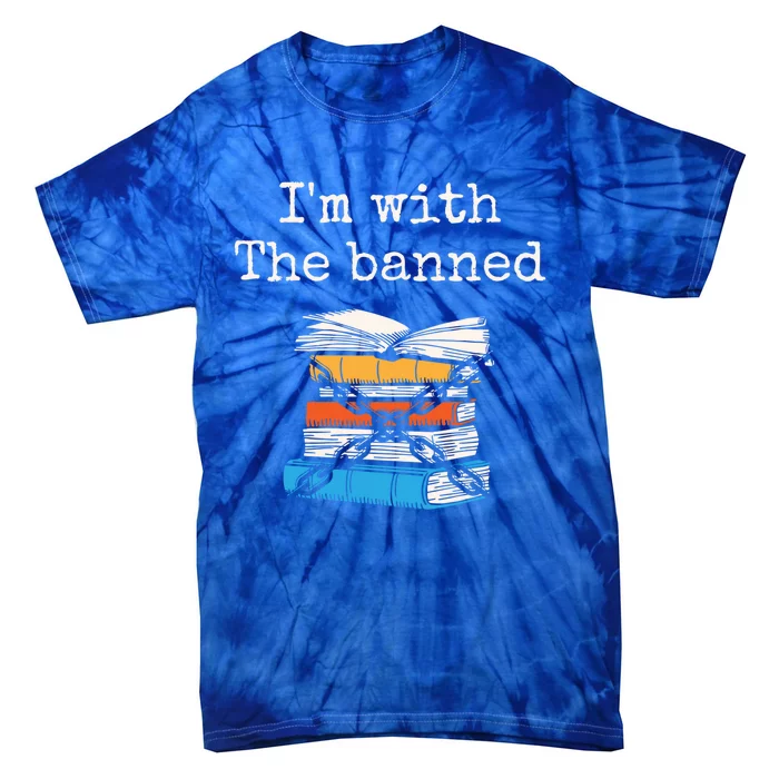 Im With The Banned Book Readeder Bookworm Book Lover Gift Tie-Dye T-Shirt