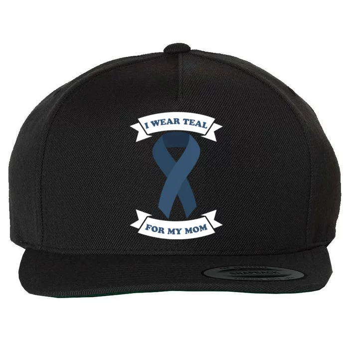 I Wear Teal For My Mom Ovarian Cancer Awareness Great Gift Wool Snapback Cap