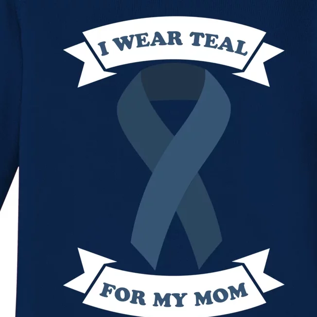 I Wear Teal For My Mom Ovarian Cancer Awareness Great Gift Baby Long Sleeve Bodysuit