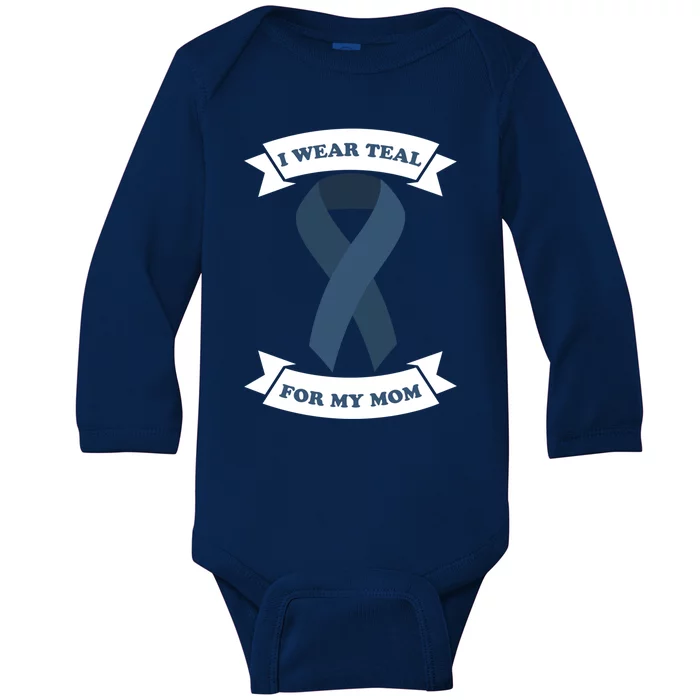 I Wear Teal For My Mom Ovarian Cancer Awareness Great Gift Baby Long Sleeve Bodysuit