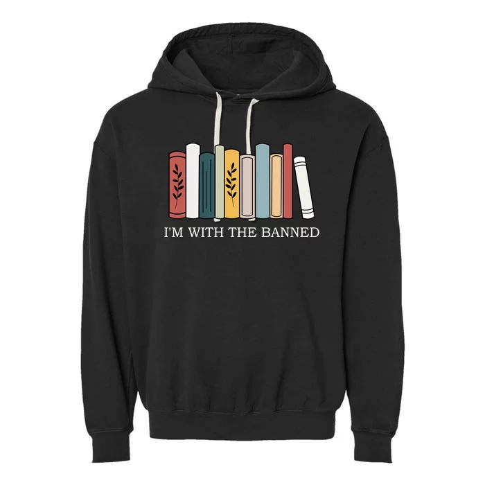 Im With The Banned Books I Read Banned Reader Books Lover Cool Gift Garment-Dyed Fleece Hoodie