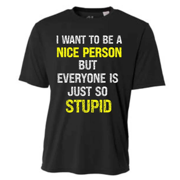 I Want To Be A Nice Person But Everyone Is Just So Stupid Cooling Performance Crew T-Shirt