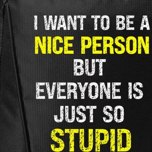 I Want To Be A Nice Person But Everyone Is Just So Stupid City Backpack