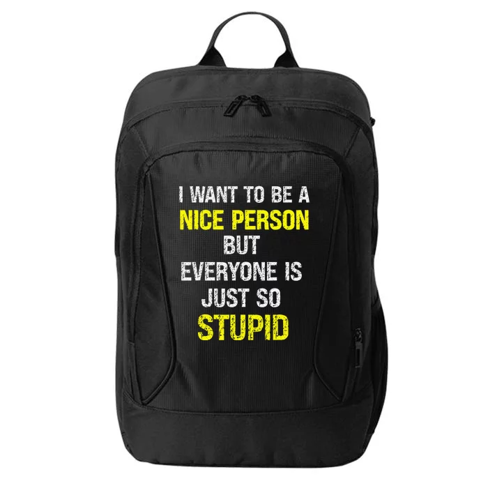 I Want To Be A Nice Person But Everyone Is Just So Stupid City Backpack