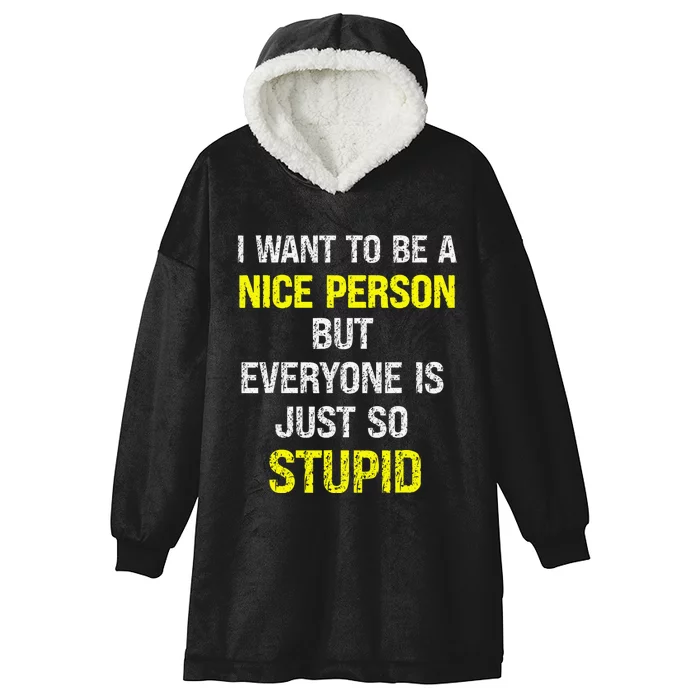 I Want To Be A Nice Person But Everyone Is Just So Stupid Hooded Wearable Blanket