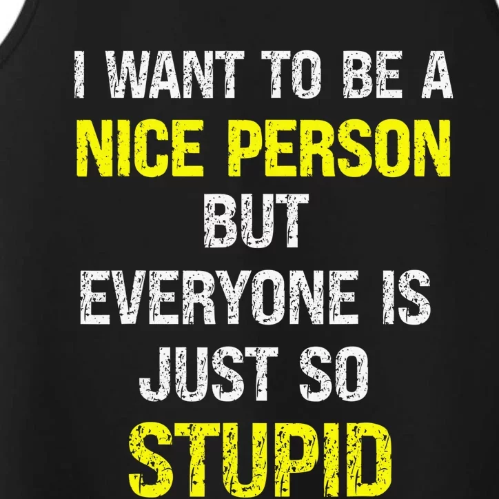 I Want To Be A Nice Person But Everyone Is Just So Stupid Performance Tank