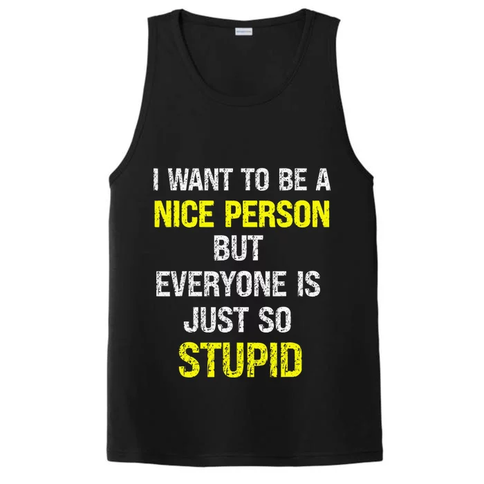 I Want To Be A Nice Person But Everyone Is Just So Stupid Performance Tank