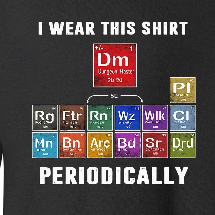 I Wear This Shir Periodically Classes DnD Toddler Sweatshirt