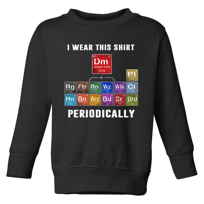 I Wear This Shir Periodically Classes DnD Toddler Sweatshirt